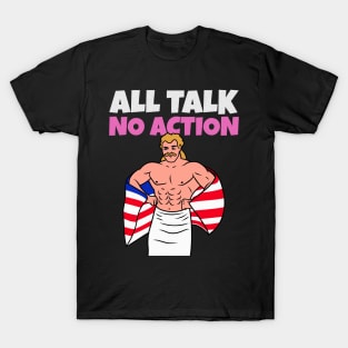 All Talk No Action T-Shirt